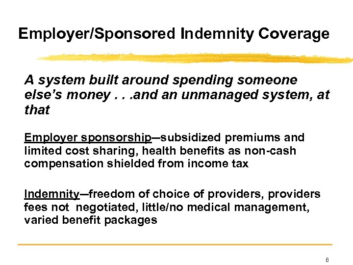 Employer/Sponsored Indemnity Coverage A system built around spending someone else’s money. . . and