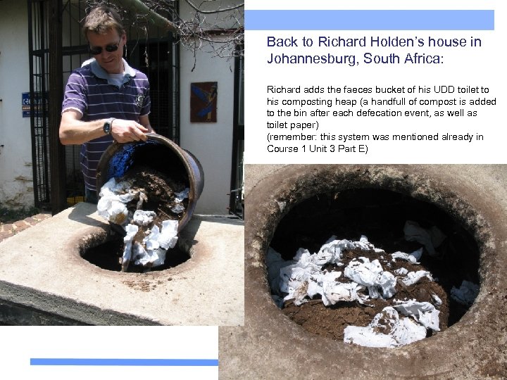 Back to Richard Holden’s house in Johannesburg, South Africa: Richard adds the faeces bucket