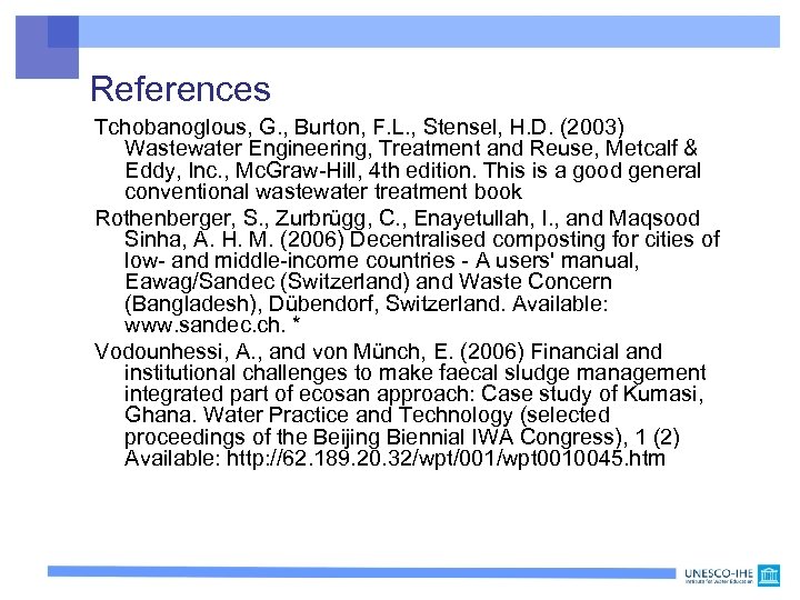 References Tchobanoglous, G. , Burton, F. L. , Stensel, H. D. (2003) Wastewater Engineering,