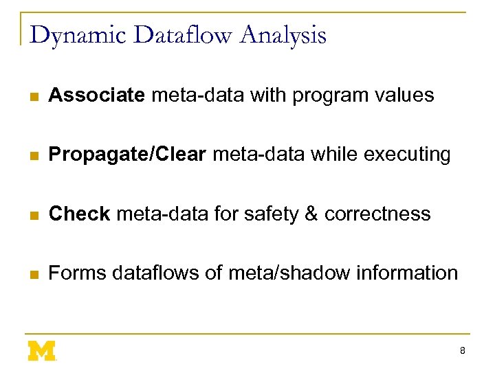 Dynamic Dataflow Analysis n Associate meta-data with program values n Propagate/Clear meta-data while executing