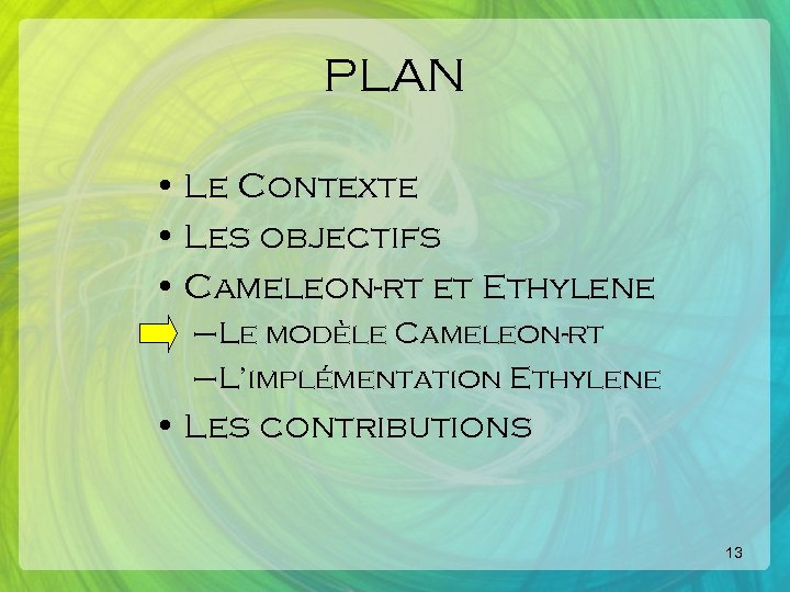 PLAN • Le Contexte • Les objectifs • Cameleon-rt et Ethylene –Le modèle Cameleon-rt