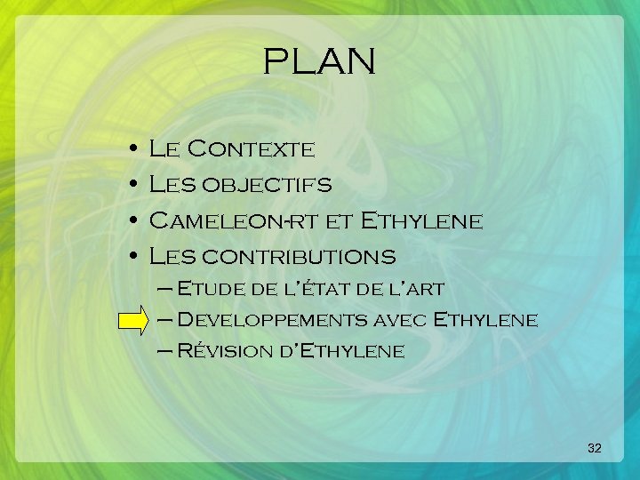 PLAN • Le Contexte • Les objectifs • Cameleon-rt et Ethylene • Les contributions