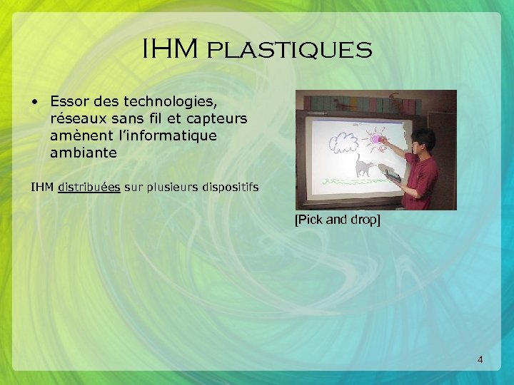 IHM plastiques • Essor des technologies, réseaux sans fil et capteurs amènent l’informatique ambiante