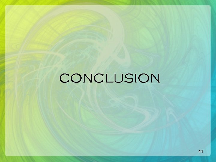 CONCLUSION 44 