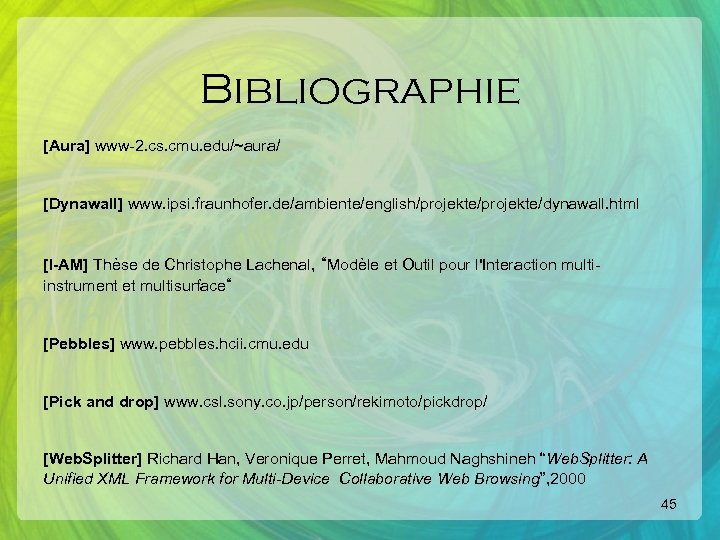 Bibliographie [Aura] www-2. cs. cmu. edu/~aura/ [Dynawall] www. ipsi. fraunhofer. de/ambiente/english/projekte/dynawall. html [I-AM] Thèse