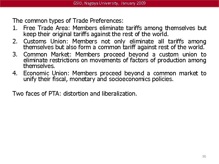 GSID, Nagoya University, January 2009 The common types of Trade Preferences: 1. Free Trade