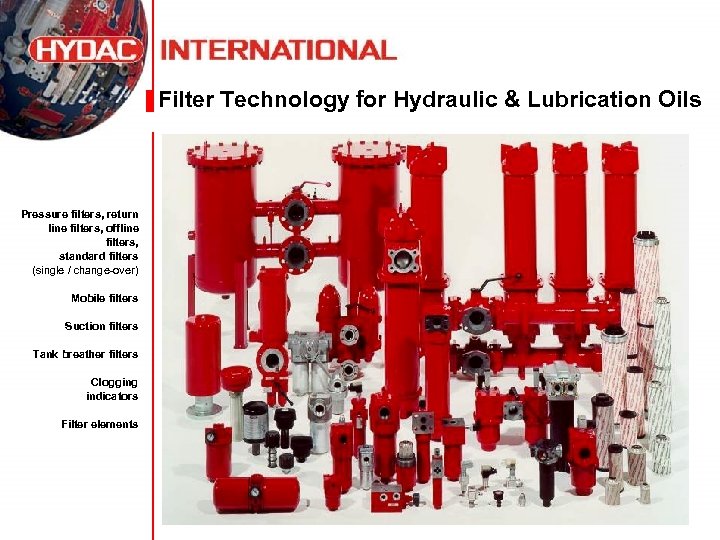 Filter Technology for Hydraulic & Lubrication Oils Pressure filters, return line filters, offline filters,