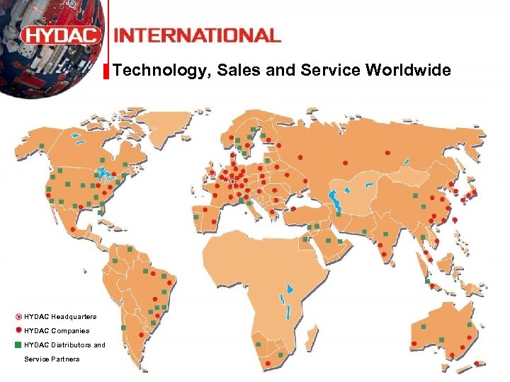 Technology, Sales and Service Worldwide HYDAC Headquarters HYDAC Companies HYDAC Distributors and Service Partners