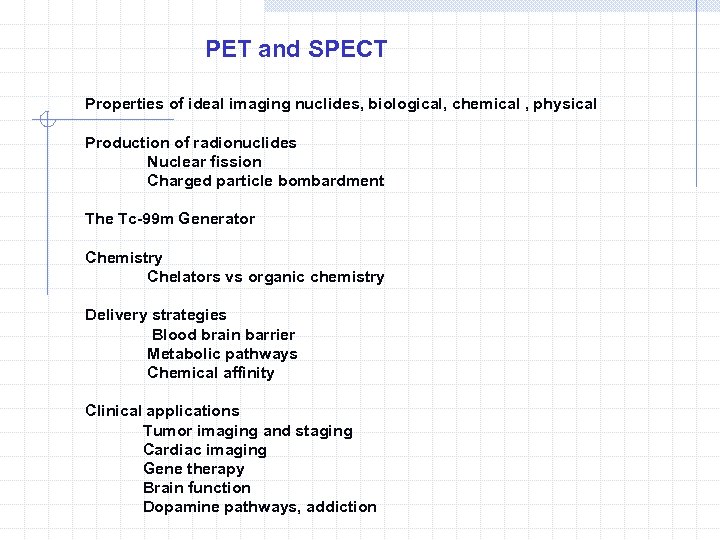 PET and SPECT Properties of ideal imaging nuclides, biological, chemical , physical Production of