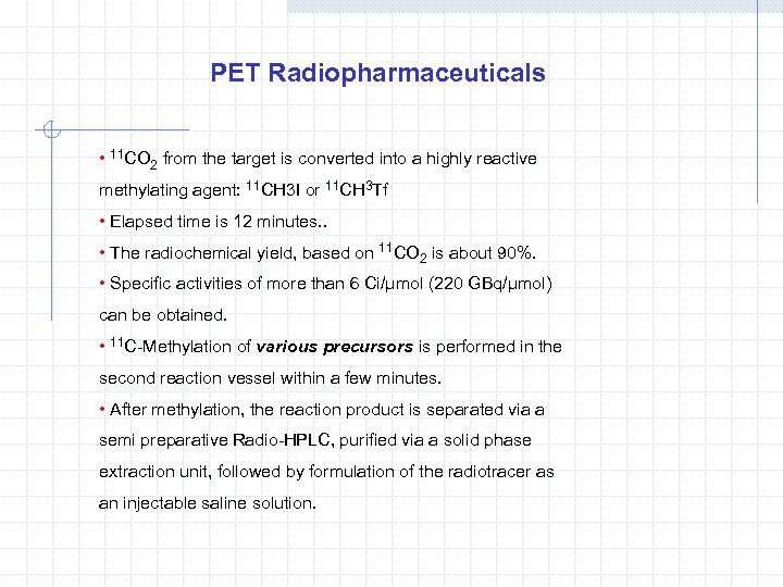 PET Radiopharmaceuticals • 11 CO 2 from the target is converted into a highly