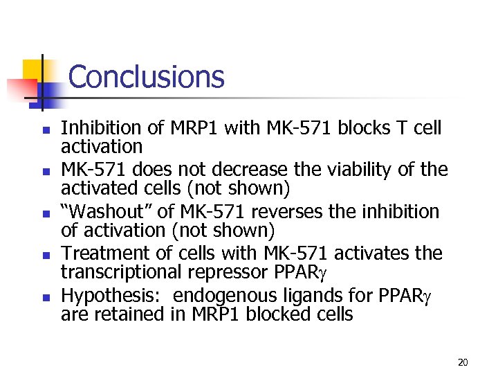 Conclusions n n n Inhibition of MRP 1 with MK-571 blocks T cell activation