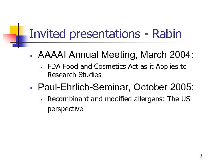 Invited presentations - Rabin § AAAAI Annual Meeting, March 2004: § § FDA Food