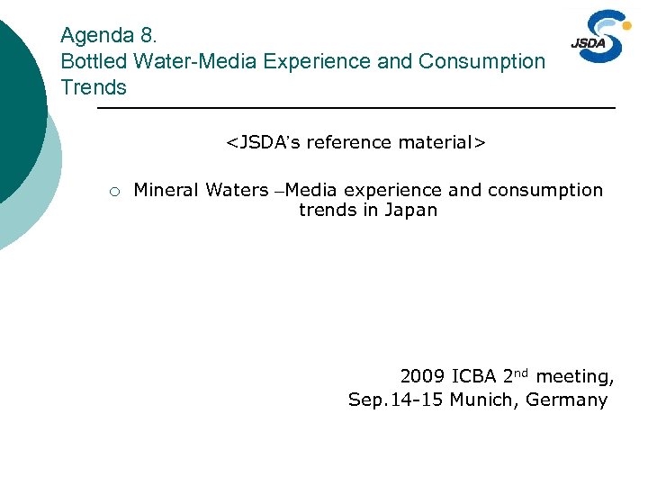 Agenda 8. Bottled Water-Media Experience and Consumption Trends <JSDA’s reference material> ¡ Mineral Waters