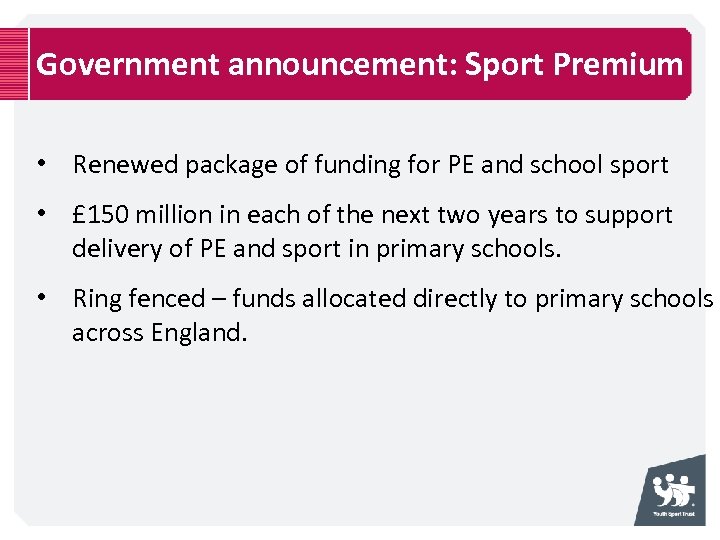 Government announcement: Sport Premium • Renewed package of funding for PE and school sport