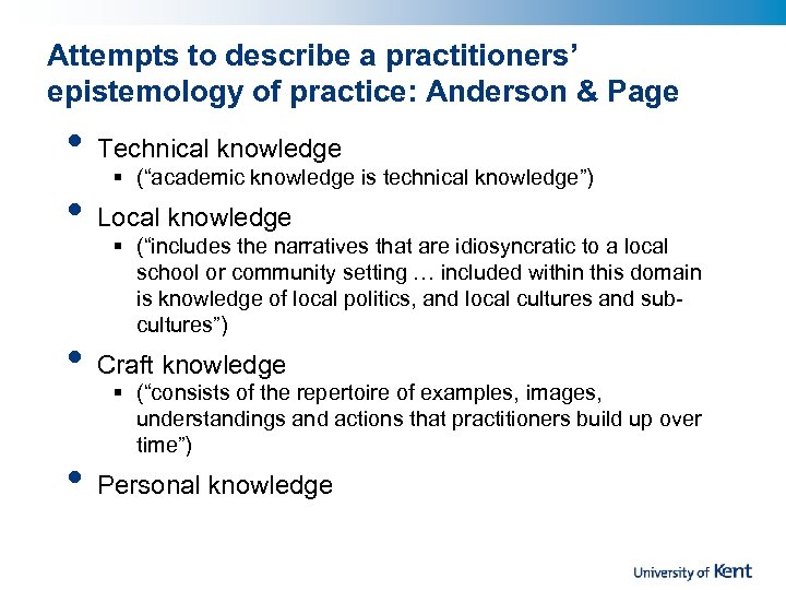 Attempts to describe a practitioners’ epistemology of practice: Anderson & Page • • Technical