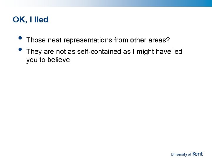 OK, I lied • • Those neat representations from other areas? They are not