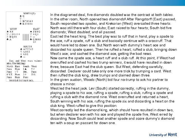 In the diagramed deal, five diamonds doubled was the contract at both tables. In