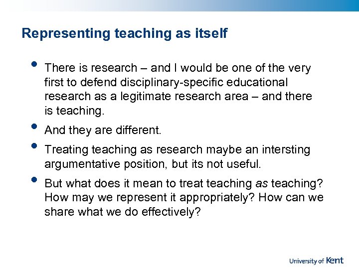 Representing teaching as itself • • There is research – and I would be