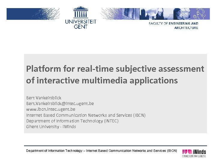 Platform for real-time subjective assessment of interactive multimedia applications Bert Vankeirsbilck Bert. Vankeirsbilck@intec. ugent.