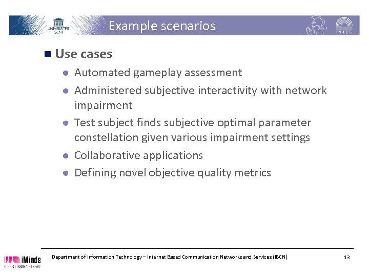 Example scenarios n Use cases l l l Automated gameplay assessment Administered subjective interactivity