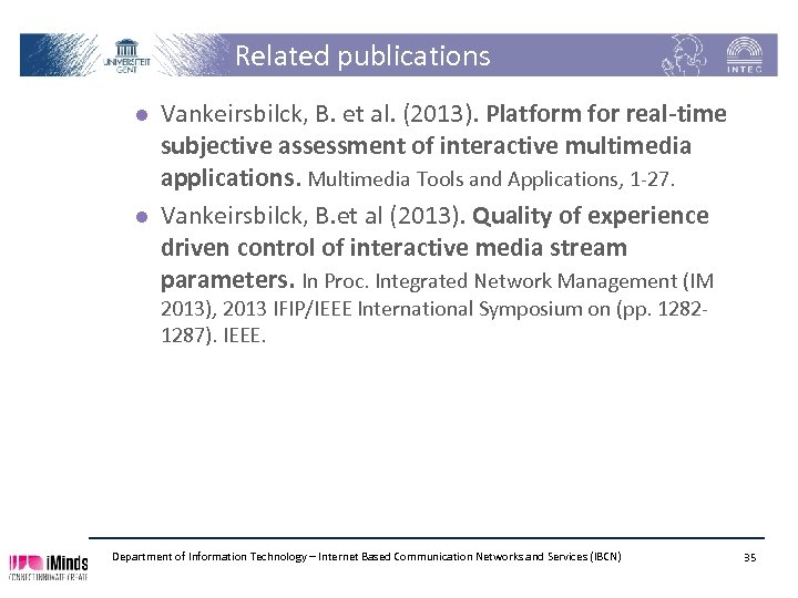 Related publications l l Vankeirsbilck, B. et al. (2013). Platform for real-time subjective assessment