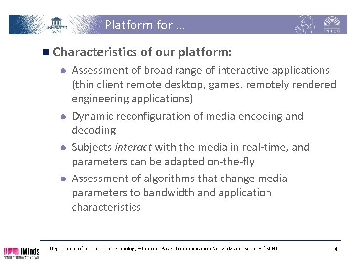 Platform for … n Characteristics of our platform: l l Assessment of broad range