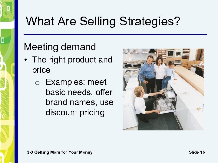 What Are Selling Strategies? Meeting demand • The right product and price o Examples: