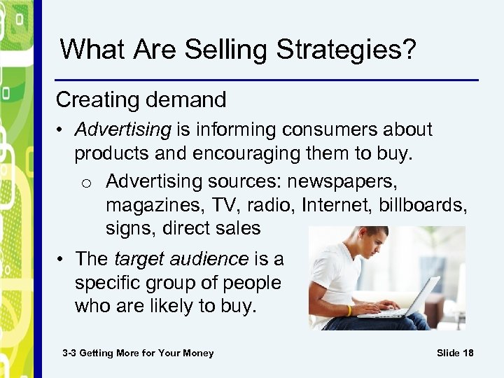 What Are Selling Strategies? Creating demand • Advertising is informing consumers about products and