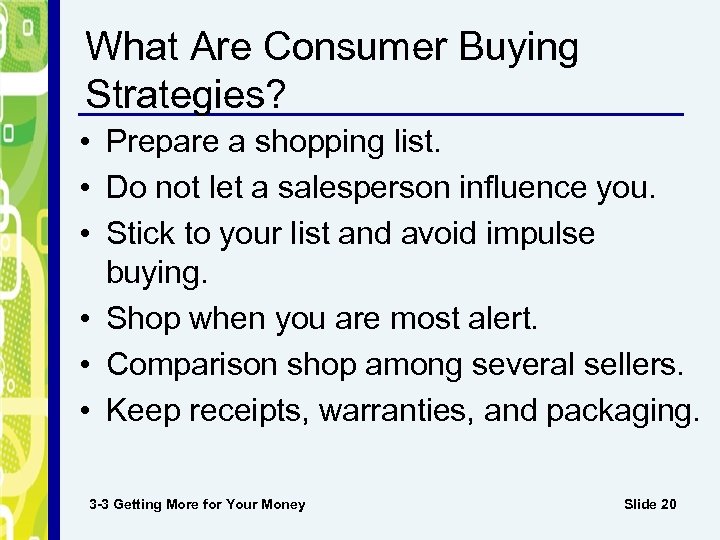 What Are Consumer Buying Strategies? • Prepare a shopping list. • Do not let