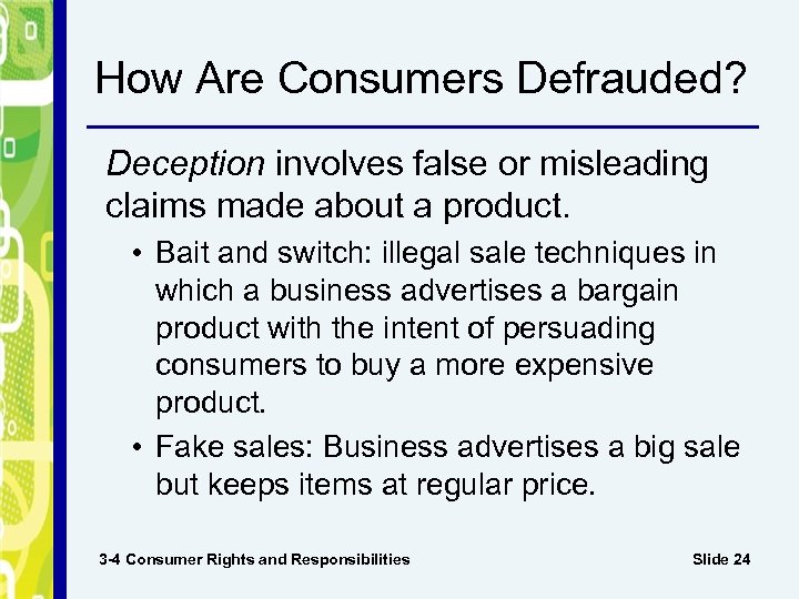 How Are Consumers Defrauded? Deception involves false or misleading claims made about a product.