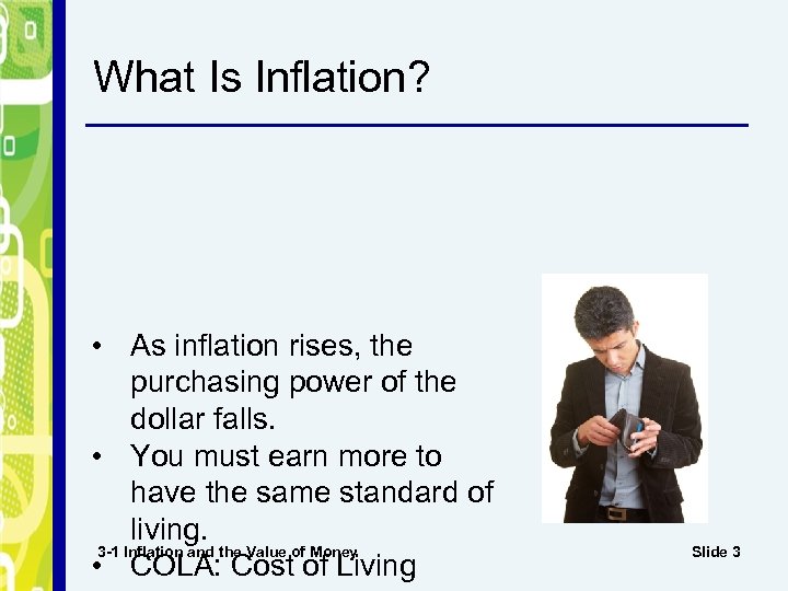 What Is Inflation? • As inflation rises, the purchasing power of the dollar falls.