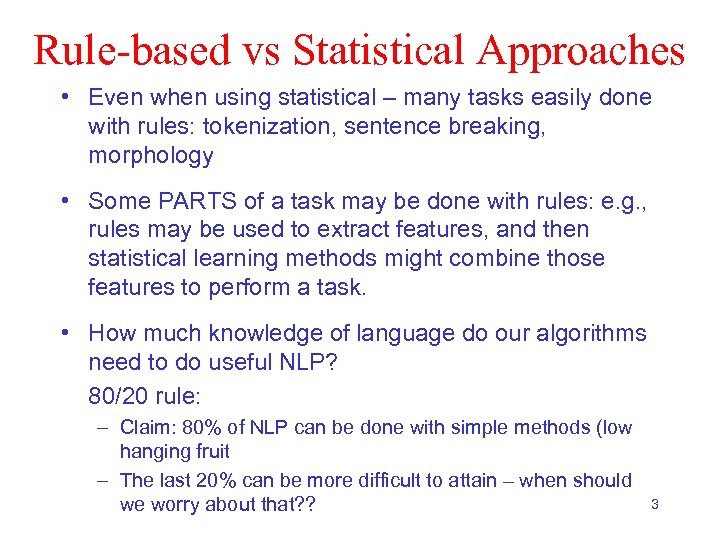Rule-based vs Statistical Approaches • Even when using statistical – many tasks easily done