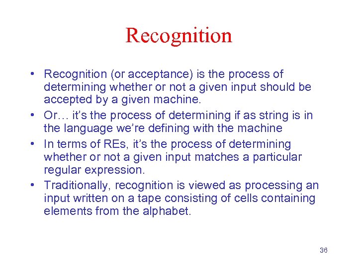 Recognition • Recognition (or acceptance) is the process of determining whether or not a