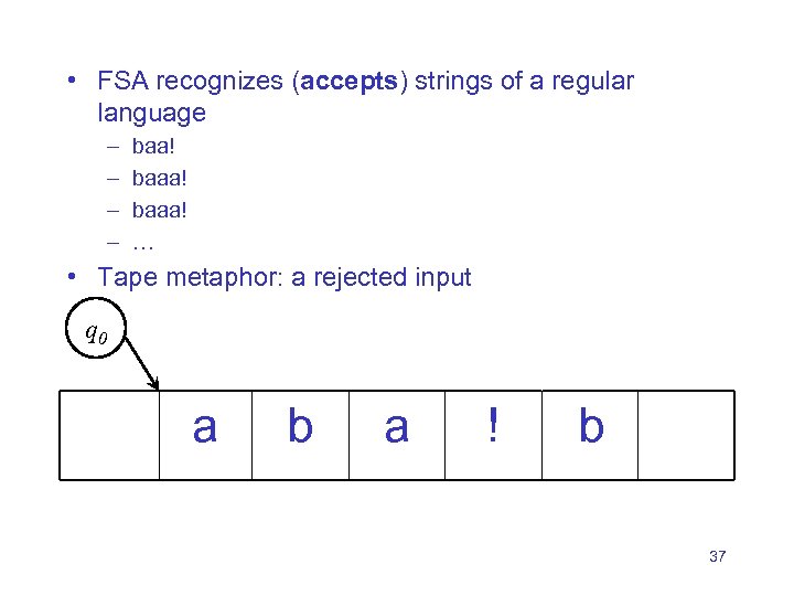  • FSA recognizes (accepts) strings of a regular language – – baa! baaa!