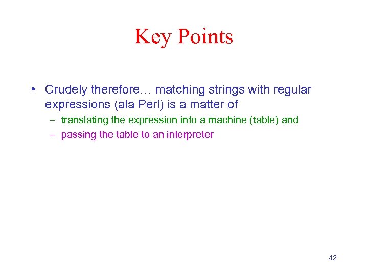 Key Points • Crudely therefore… matching strings with regular expressions (ala Perl) is a