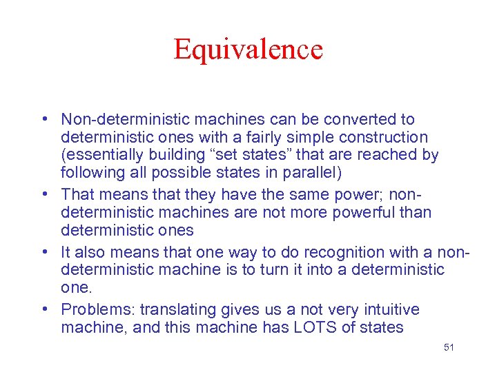 Equivalence • Non-deterministic machines can be converted to deterministic ones with a fairly simple