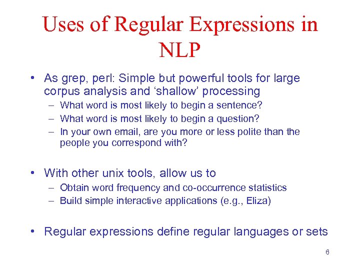 Uses of Regular Expressions in NLP • As grep, perl: Simple but powerful tools