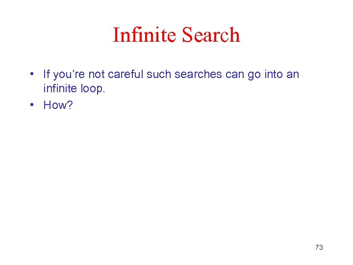 Infinite Search • If you’re not careful such searches can go into an infinite