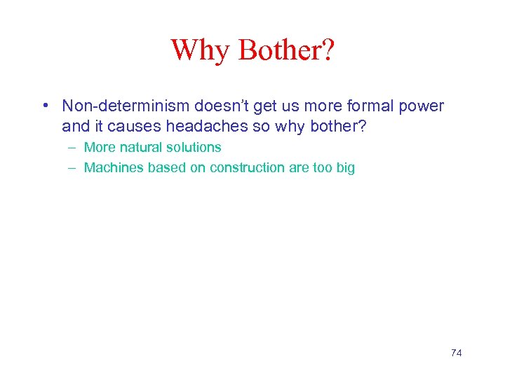 Why Bother? • Non-determinism doesn’t get us more formal power and it causes headaches