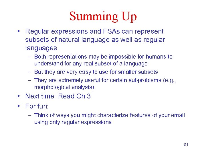 Summing Up • Regular expressions and FSAs can represent subsets of natural language as