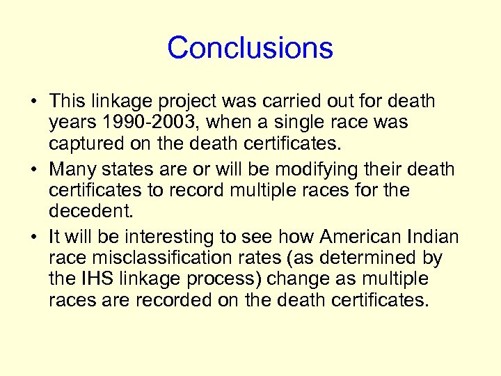 Conclusions • This linkage project was carried out for death years 1990 -2003, when
