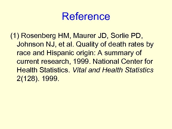Reference (1) Rosenberg HM, Maurer JD, Sorlie PD, Johnson NJ, et al. Quality of