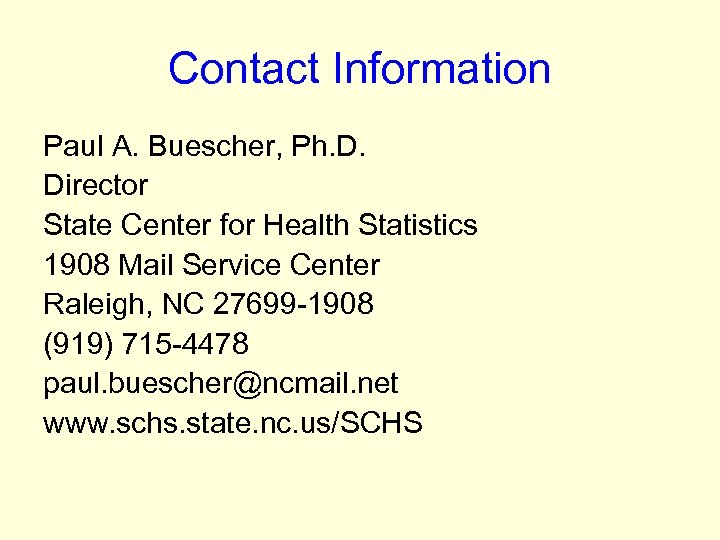 Contact Information Paul A. Buescher, Ph. D. Director State Center for Health Statistics 1908