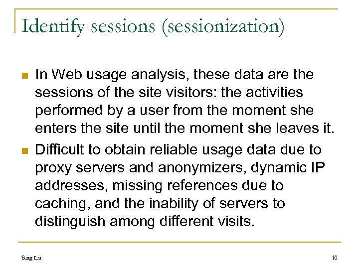 Identify sessions (sessionization) n n In Web usage analysis, these data are the sessions