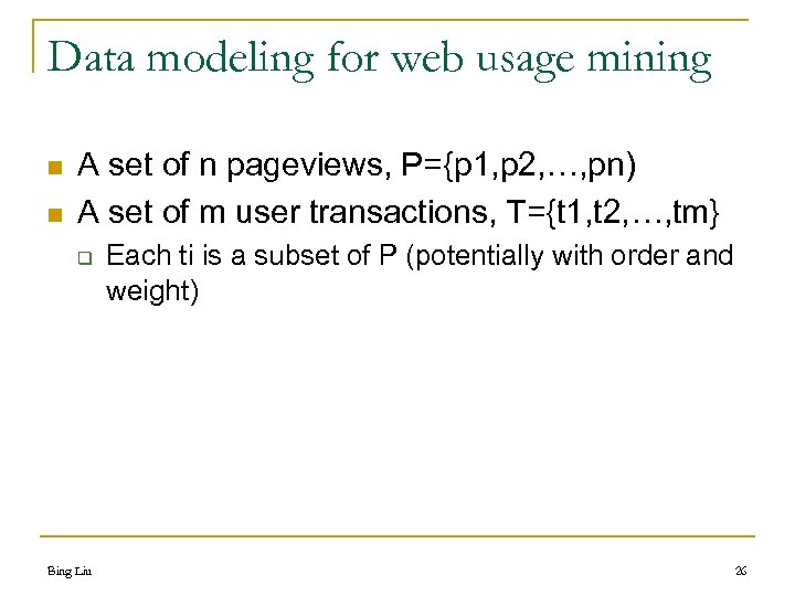 Data modeling for web usage mining n n A set of n pageviews, P={p