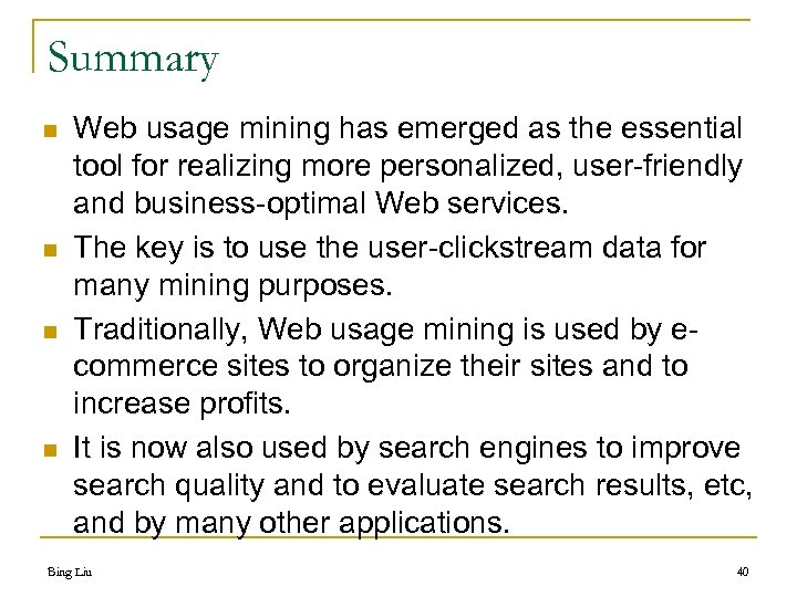 Summary n n Web usage mining has emerged as the essential tool for realizing