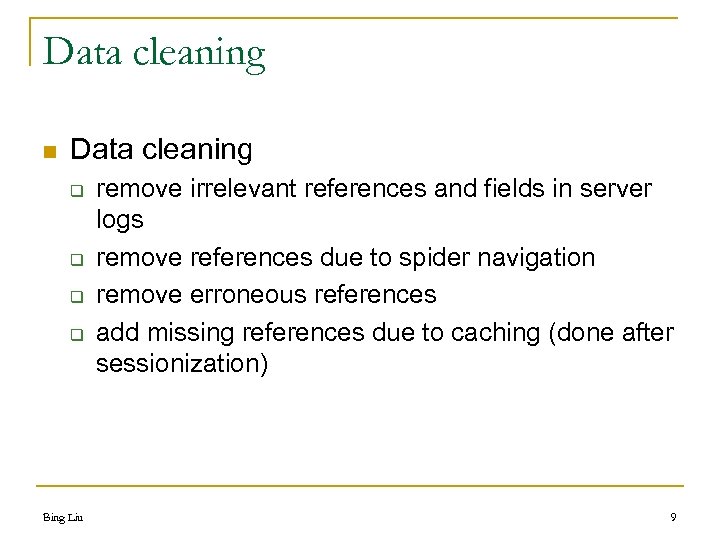 Data cleaning n Data cleaning q q Bing Liu remove irrelevant references and fields