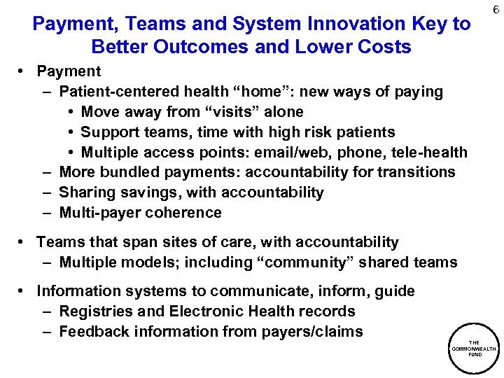 Payment, Teams and System Innovation Key to Better Outcomes and Lower Costs 6 •