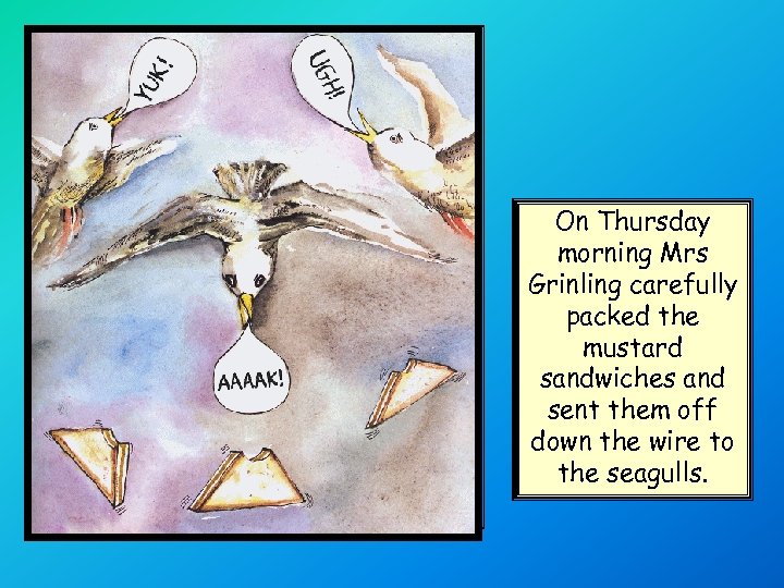 On Thursday morning Mrs Grinling carefully packed the mustard sandwiches and sent them off