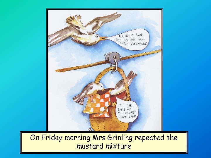 On Friday morning Mrs Grinling repeated the mustard mixture 